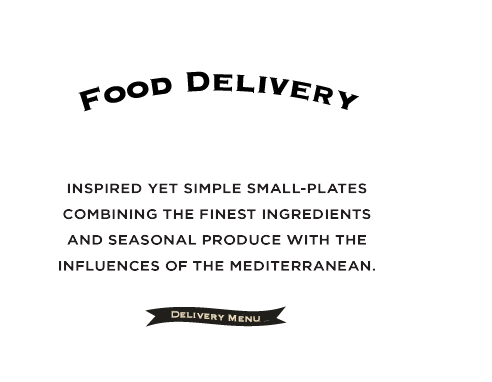 Food Delivery. Inspired yet simple small-plates combining the finest ingredients and seasonal produce with the influences of the mediterranean.